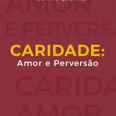 Caridade: Amor e Perversão
