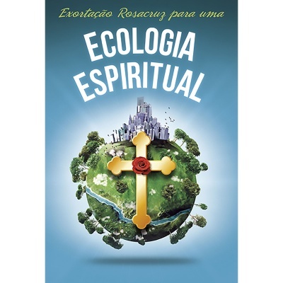Exortação Rosacruz para uma Ecologia Espiritual