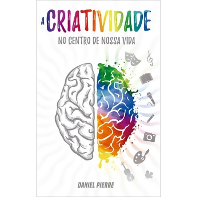 A Criatividade no Centro de Nossa Vida